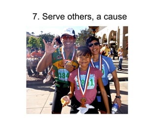 7. Serve others, a cause
 