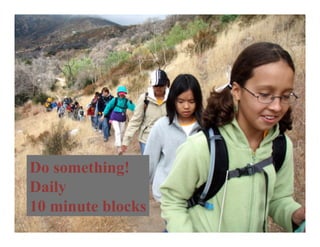 Do something!
Daily
10 minute blocks
 