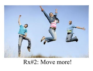 Rx#2: Move more!
 