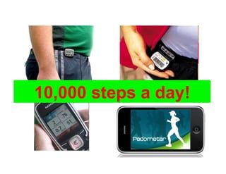 10,000 steps a day!
 