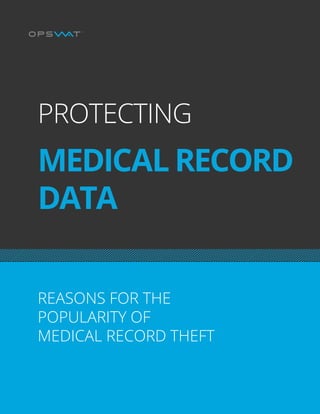 REASONS FOR THE POPULARITY OF MEDICAL RECORD THEFT | PAGE 1
PROTECTING
MEDICAL RECORD
DATA
REASONS FOR THE
POPULARITY OF
MEDICAL RECORD THEFT
 