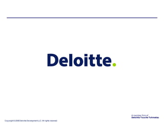 A member firm of
                                                                  Deloitte Touche Tohmatsu
Copyright © 2008 Deloitte Development LLC. All rights reserved.
 