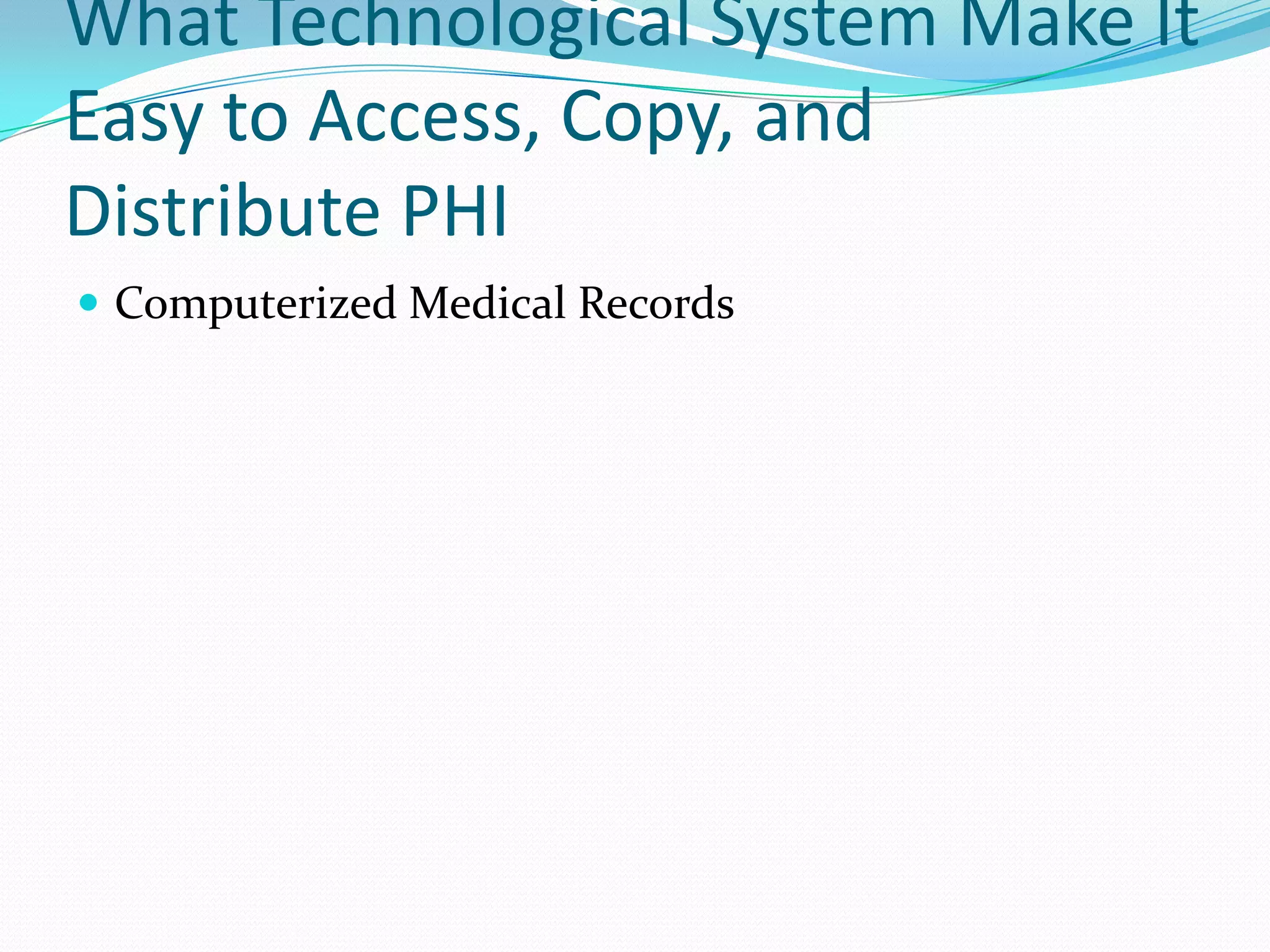 What Technological System Make It Easy to Access, Copy, and Distribute PHIComputerized Medical Records