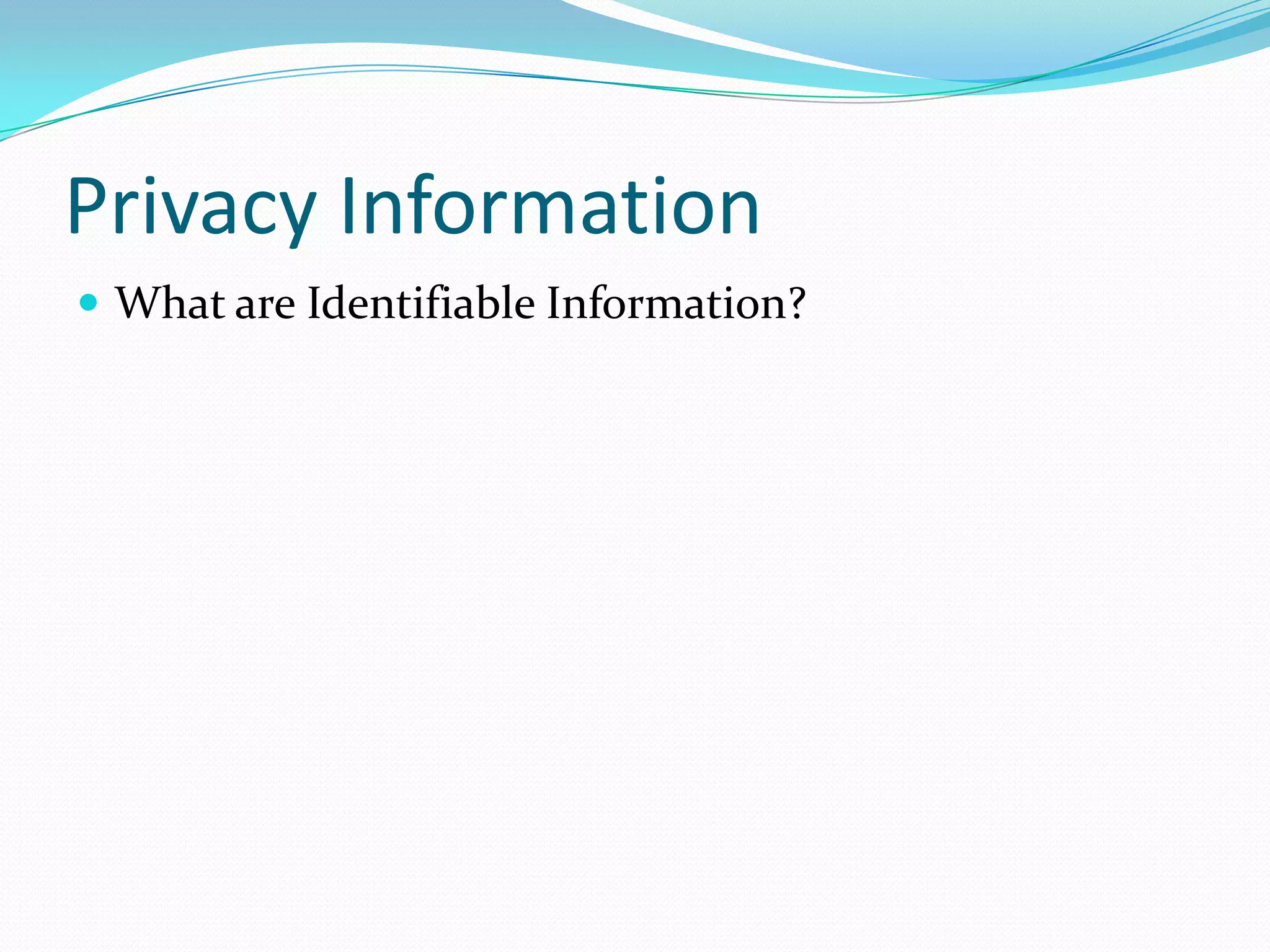 Privacy InformationWhat are Identifiable Information?
