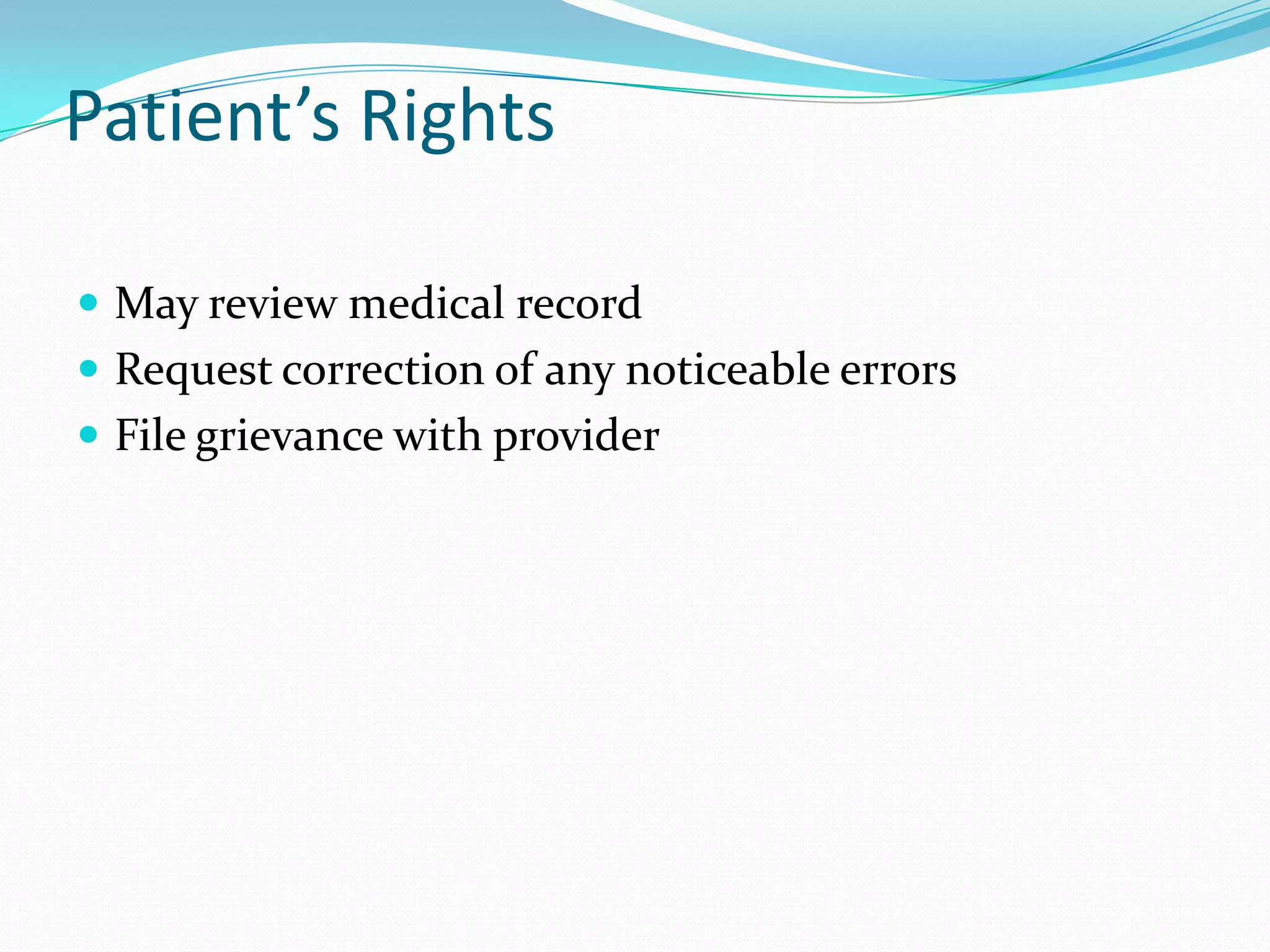 Patient’s RightsMay review medical recordRequest correction of any noticeable errorsFile grievance with provider