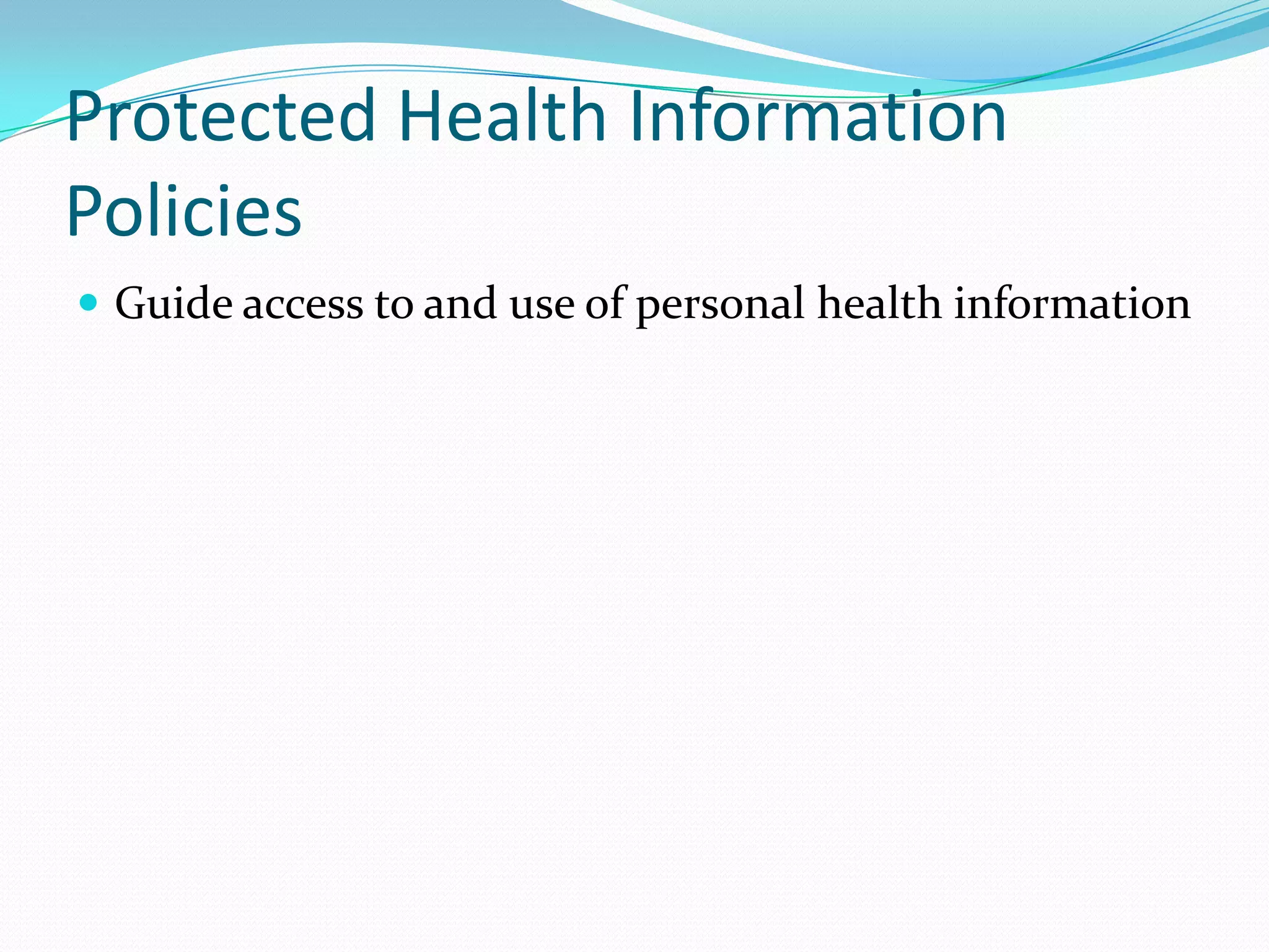 Protected Health Information PoliciesGuide access to and use of personal health information