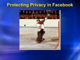 Protecting Privacy in Facebook
 