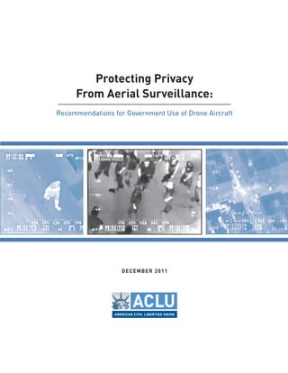 Protecting Privacy
From Aerial Surveillance:
Recommendations for Government Use of Drone Aircraft
DECEMBER 2011
 