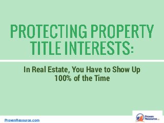 In Real Estate, You Have to Show Up
100% of the Time
ProvenResource.com
 