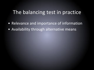 The balancing test in practice
• Relevance and importance of information
• Availability through alternative means
 