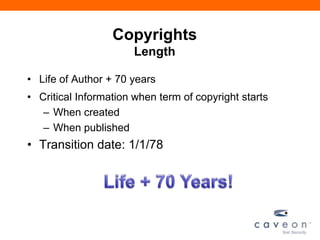 Copyrights
Length
• Life of Author + 70 years
• Critical Information when term of copyright starts
– When created
– When published
• Transition date: 1/1/78
 