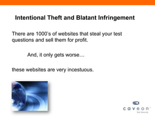 Intentional Theft and Blatant Infringement
There are 1000’s of websites that steal your test
questions and sell them for profit.
And, it only gets worse…
these websites are very incestuous.
 