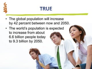 • The global population will increase
by 42 percent between now and 2050.
• The world’s population is expected
to increase from about
6.6 billion people today
to 9.3 billion by 2050.
ABOUHANA
 