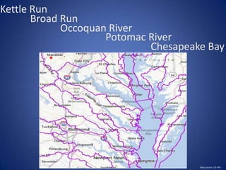Chesapeake Bay
Occoquan River
Broad Run
Kettle Run
Map Source: US EPA
Potomac River
 