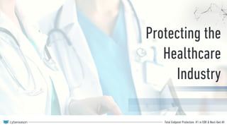 Total Endpoint Protection: #1 in EDR & Next-Gen AVTotal Endpoint Protection: #1 in EDR & Next-Gen AV
Protecting the
Healthcare
Industry
 