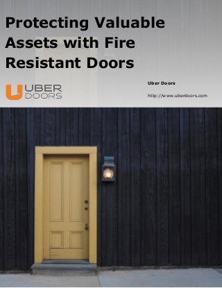 Uber Doors
http://www.uberdoors.com
Protecting Valuable
Assets with Fire
Resistant Doors
 