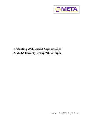 Protecting Web-Based Applications:
A META Security Group White Paper




                          Copyright © 2002, META Security Group 1
 