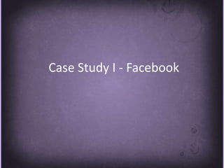 Case Study I - Facebook 