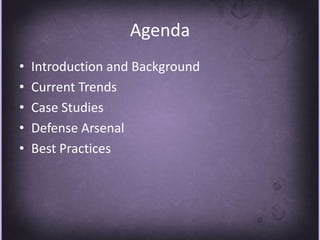 AgendaIntroduction and BackgroundCurrent TrendsCase StudiesDefense ArsenalBest Practices