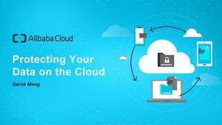 Protecting Your
Data on the Cloud
Derek Meng
 