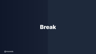@mooreds
Break
 