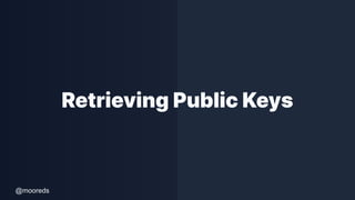 @mooreds
Retrieving Public Keys
 