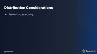 @mooreds
@mooreds
Distribution Considerations
● Network connectivity
 