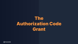 @mooreds
The
Authorization Code
Grant
 