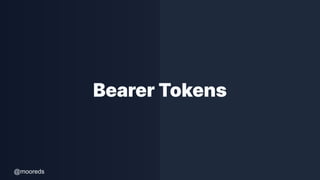 @mooreds
Bearer Tokens
 