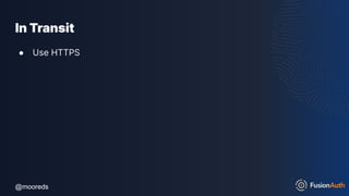 @mooreds
@mooreds
In Transit
● Use HTTPS
 