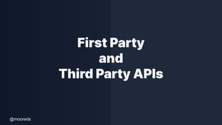 @mooreds
First Party
and
Third Party APIs
 