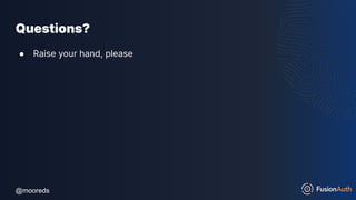 @mooreds
@mooreds
Questions?
● Raise your hand, please
 