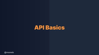 @mooreds
API Basics
 