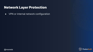 @mooreds
@mooreds
Network Layer Protection
● VPN or internal network configuration
 
