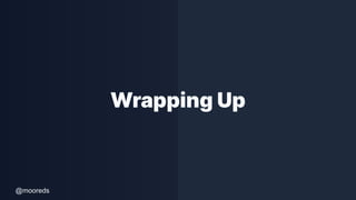 @mooreds
Wrapping Up
 