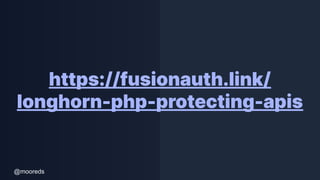 @mooreds
https://fusionauth.link/
longhorn-php-protecting-apis
 