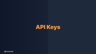 @mooreds
API Keys
 