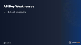 @mooreds
@mooreds
API Key Weaknesses
● Risks of embedding
 