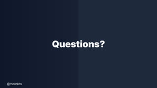 @mooreds
Questions?
 