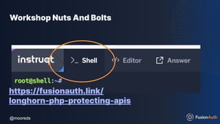 @mooreds
@mooreds
Workshop Nuts And Bolts
https://fusionauth.link/
longhorn-php-protecting-apis
 
