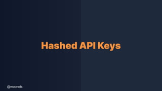 @mooreds
Hashed API Keys
 