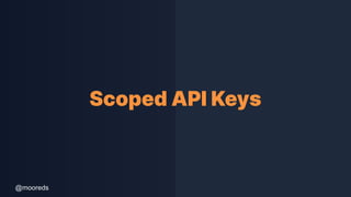 @mooreds
Scoped API Keys
 