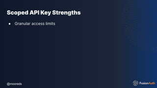 @mooreds
@mooreds
Scoped API Key Strengths
● Granular access limits
 