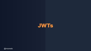 @mooreds
JWTs
 