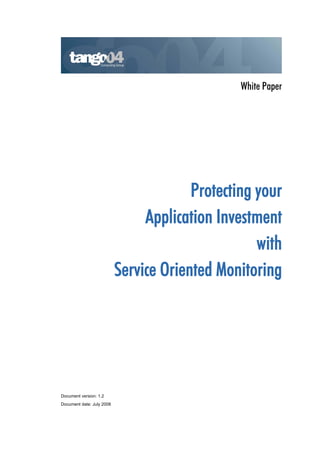 White Paper




                                        Protecting your
                                Application Investment
                                                   with
                           Service Oriented Monitoring




Document version: 1.2
Document date: July 2008
 
