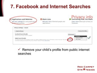 7. Facebook and Internet Searches Remove your child’s profile from public internet searches 