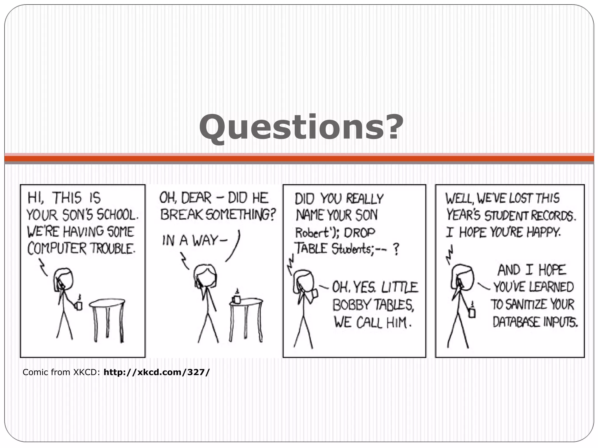 Questions? Comic from XKCD: http://xkcd.com/327/ 