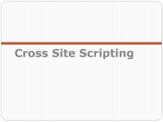 Cross Site Scripting
 