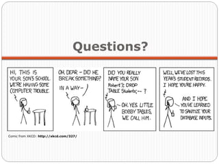 Questions?




Comic from XKCD: http://xkcd.com/327/
 