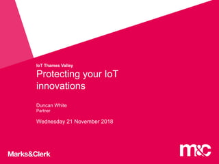 Duncan White
Wednesday 21 November 2018
IoT Thames Valley
Protecting your IoT
innovations
Partner
 